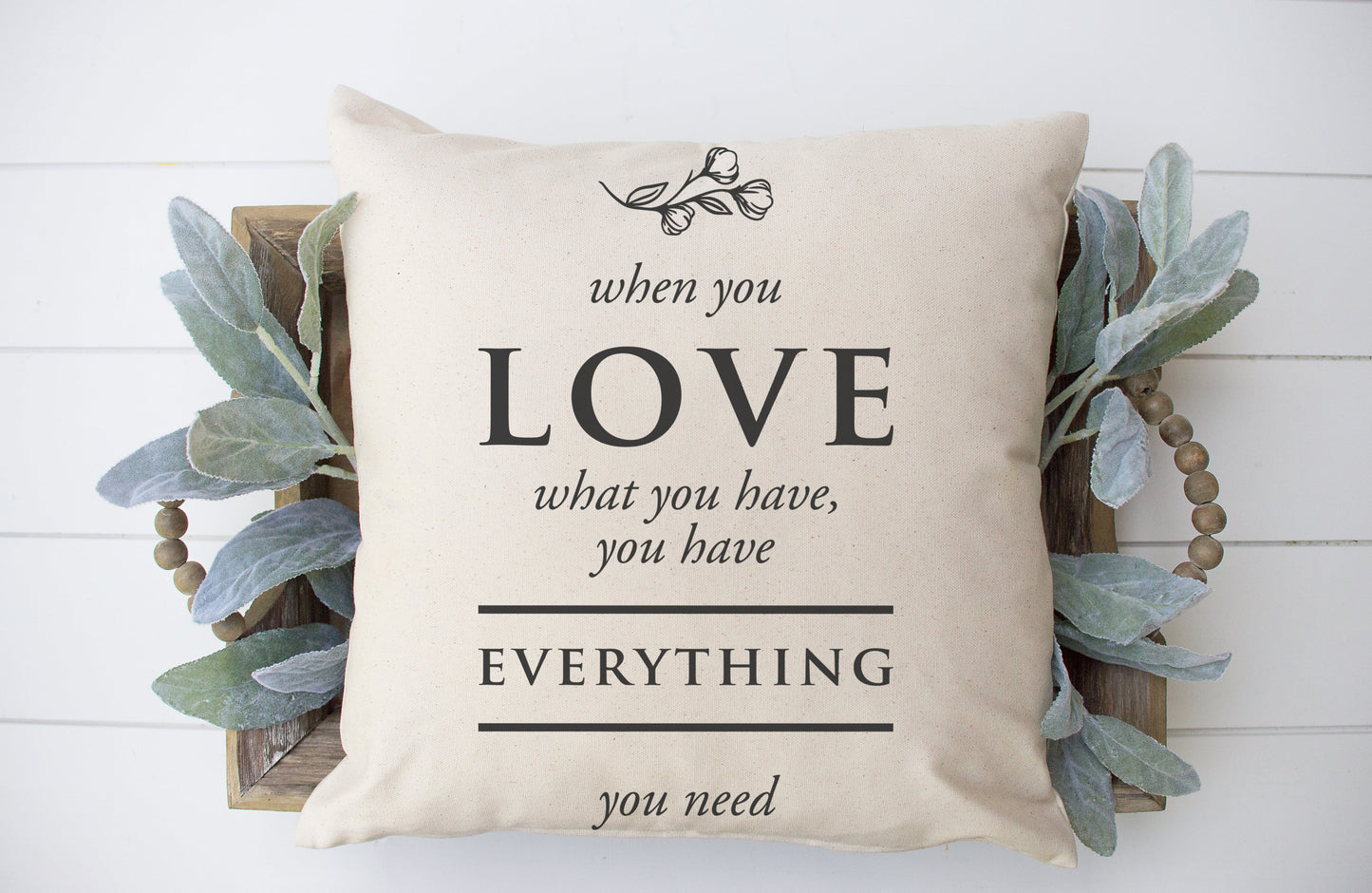 When You Love What You Have... 18x18 inch Pillow Cover featuring stylish text design on natural linen.
