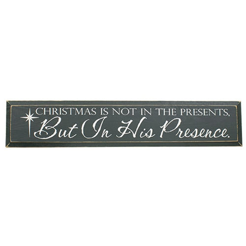 Christmas Is Not in the Presents Wooden Sign - 36" x  7"