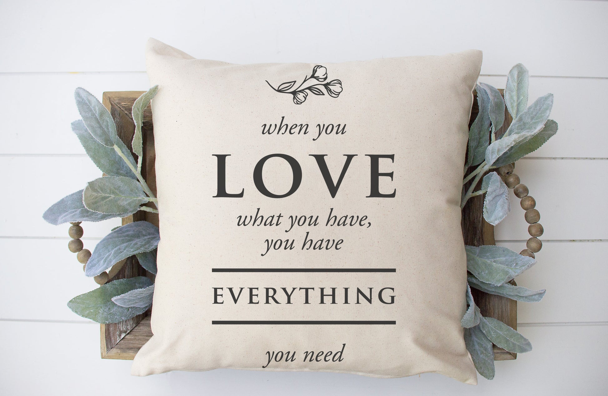 When You Love What You Have... 18x18 inch Pillow Cover featuring stylish text design on natural linen.