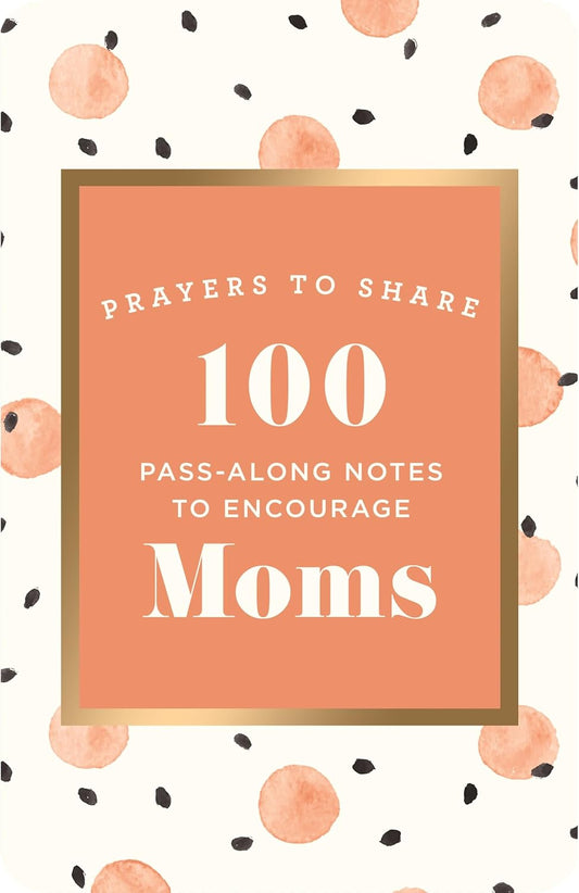 Prayers to Share: 100 Pass Along Notes to Encourage Moms